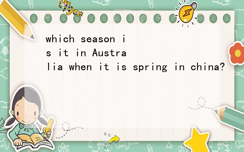 which season is it in Australia when it is spring in china?