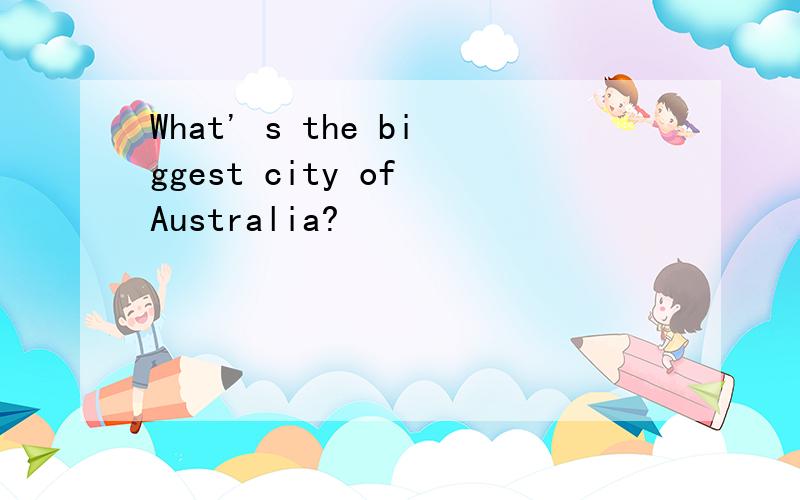 What' s the biggest city of Australia?