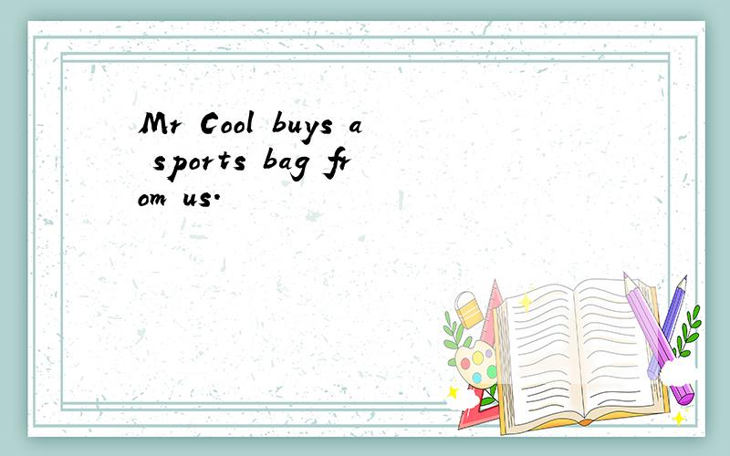 Mr Cool buys a sports bag from us.