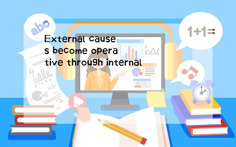 External causes become operative through internal