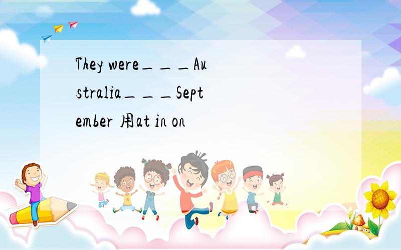 They were___Australia___September 用at in on