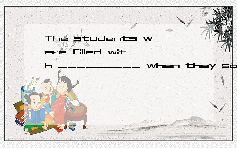 The students were filled with _________ when they saw the sp