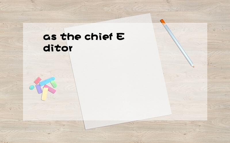 as the chief Editor