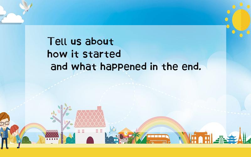 Tell us about how it started and what happened in the end.