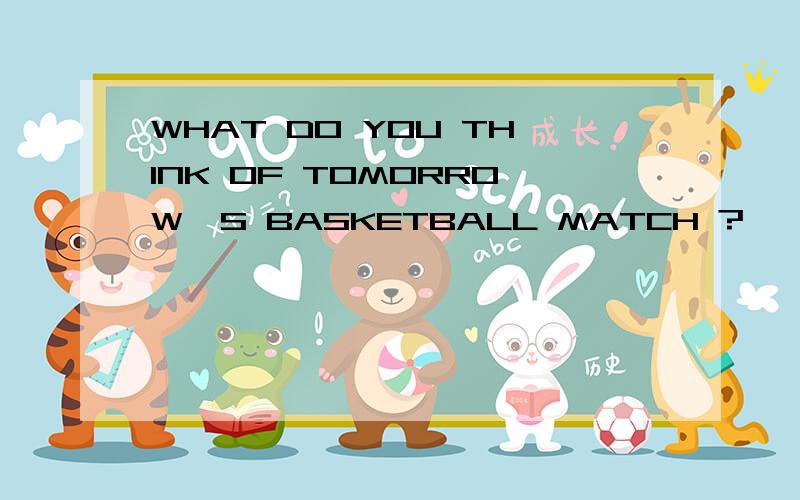 WHAT DO YOU THINK OF TOMORROW'S BASKETBALL MATCH ?