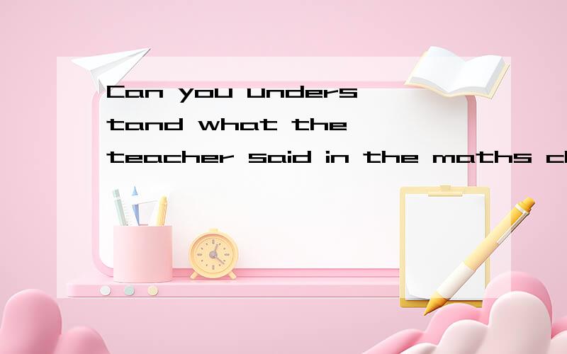 Can you understand what the teacher said in the maths class?