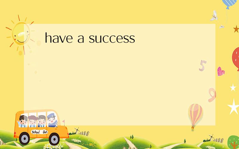 have a success