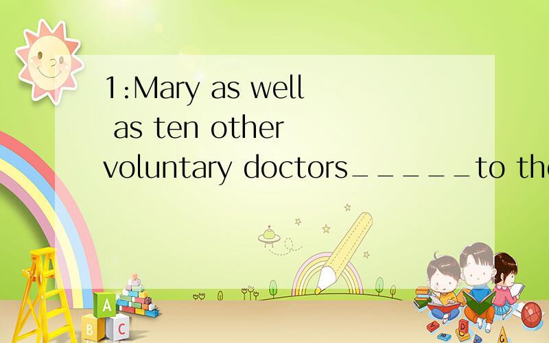 1:Mary as well as ten other voluntary doctors_____to the dis