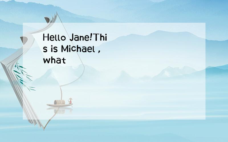 Hello Jane!This is Michael ,what