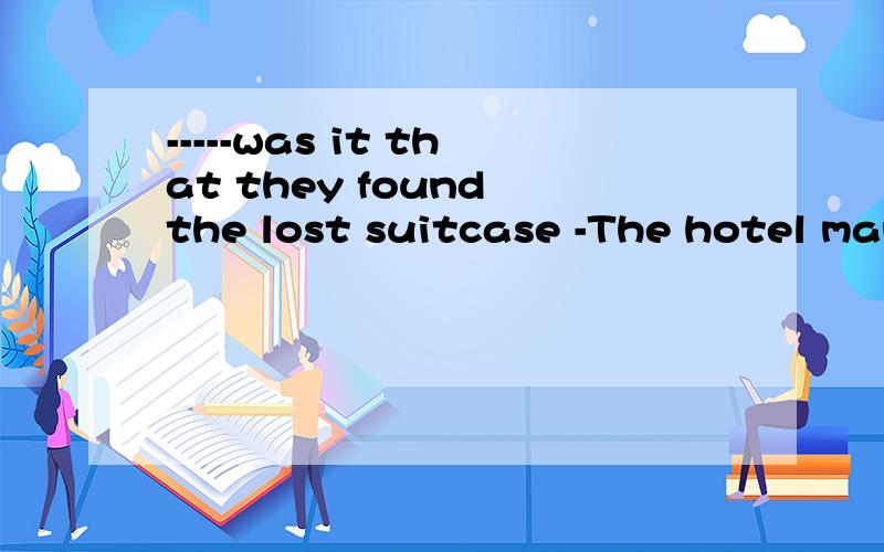 -----was it that they found the lost suitcase -The hotel man