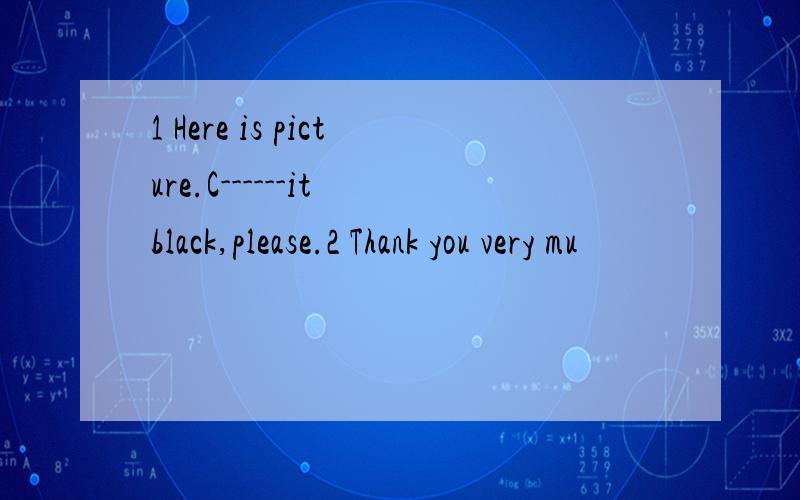 1 Here is picture.C------it black,please.2 Thank you very mu