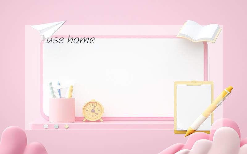 use home