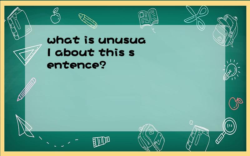 what is unusual about this sentence?