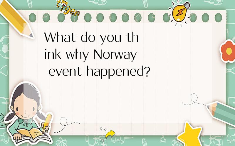 What do you think why Norway event happened?