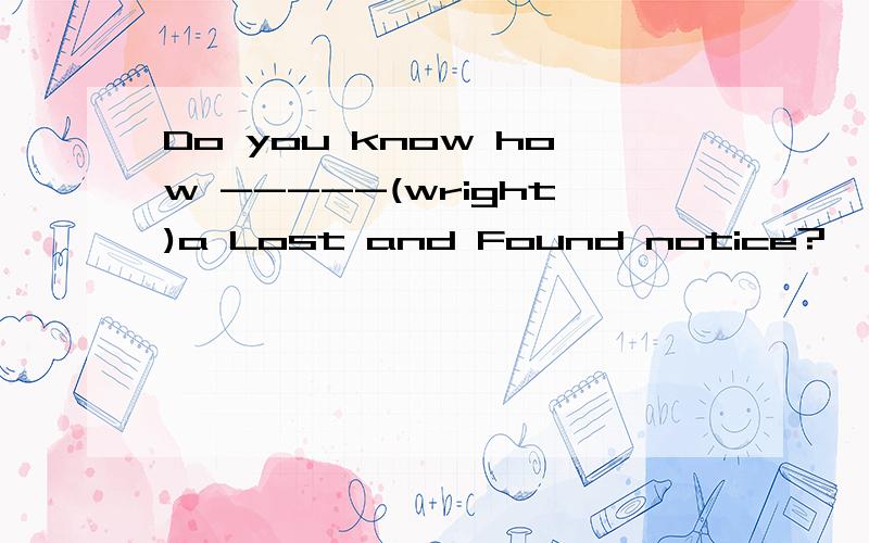 Do you know how -----(wright)a Lost and Found notice?