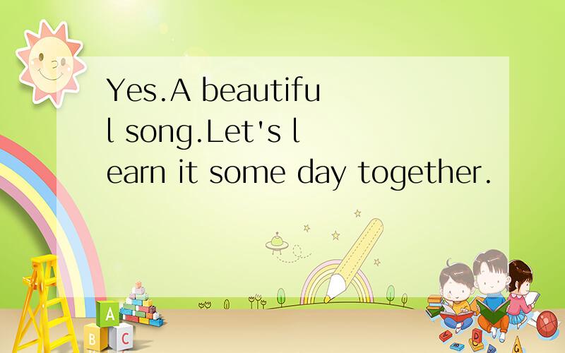 Yes.A beautiful song.Let's learn it some day together.