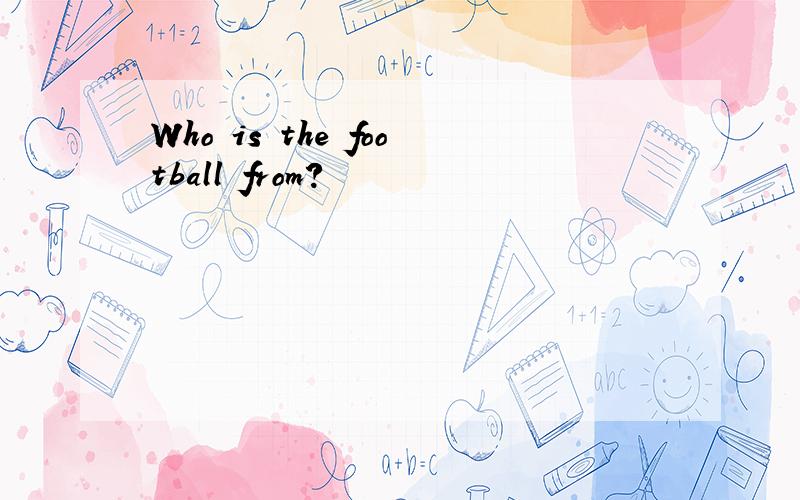 Who is the football from?