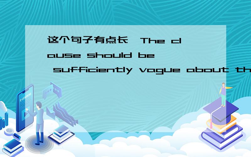 这个句子有点长,The clause should be sufficiently vague about the nu