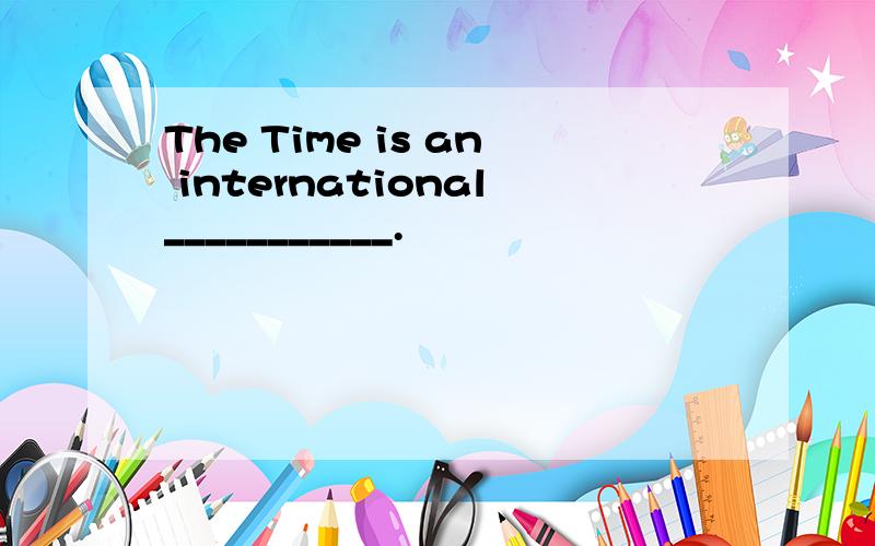 The Time is an international___________.