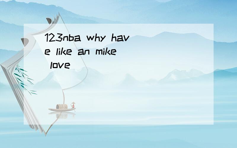 123nba why have like an mike love