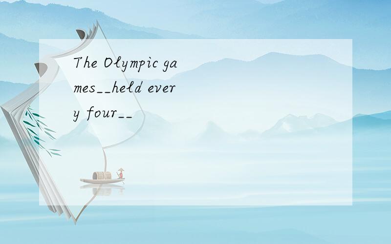 The Olympic games__held every four__