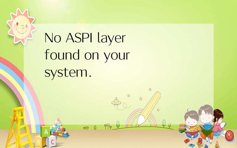 No ASPI layer found on your system.