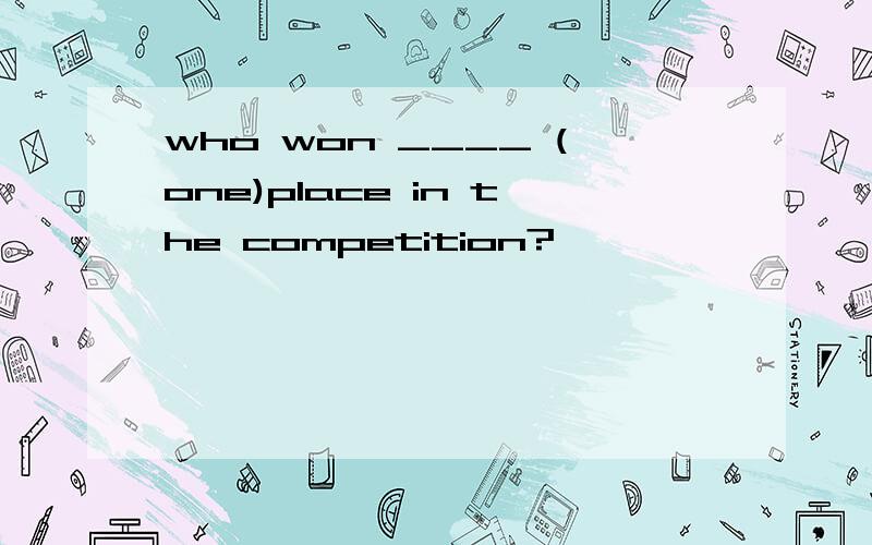 who won ____ (one)place in the competition?