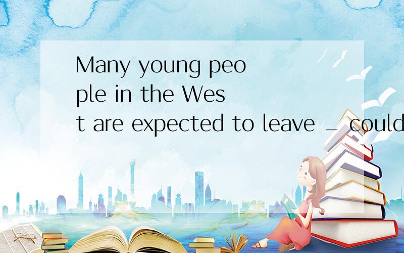 Many young people in the West are expected to leave _ could