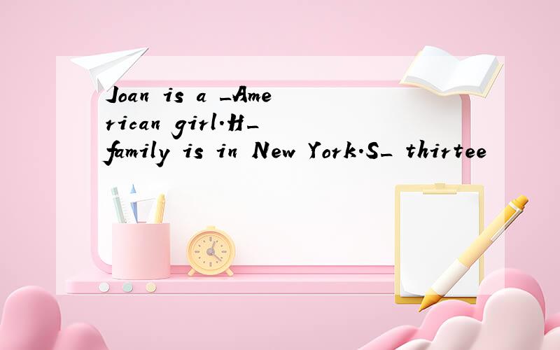 Joan is a _American girl.H_ family is in New York.S_ thirtee