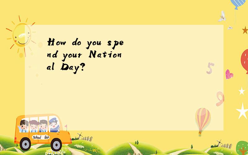 How do you spend your National Day?