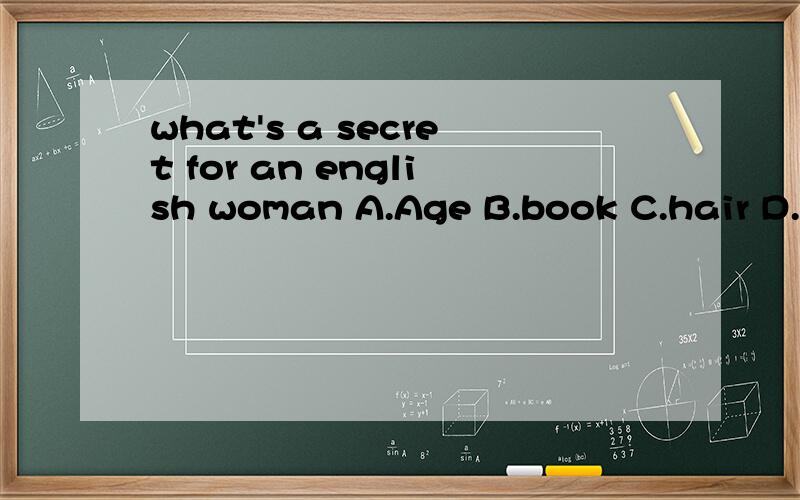 what's a secret for an english woman A.Age B.book C.hair D.c