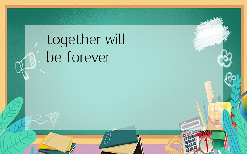 together will be forever