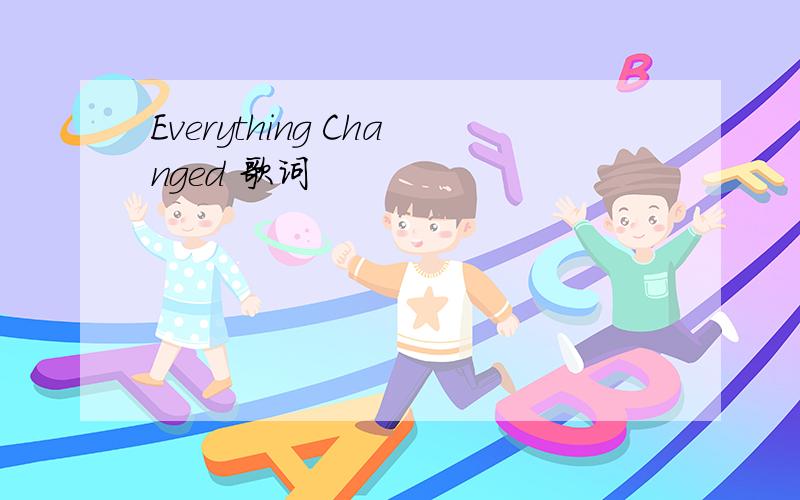 Everything Changed 歌词