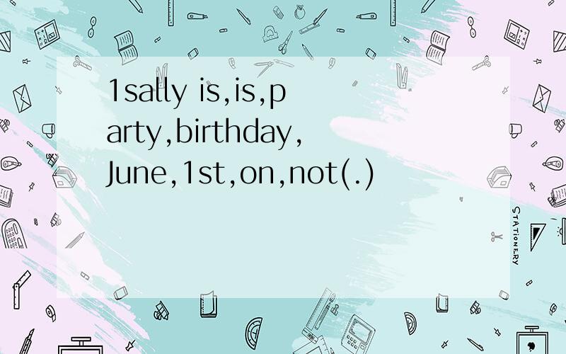 1sally is,is,party,birthday,June,1st,on,not(.)