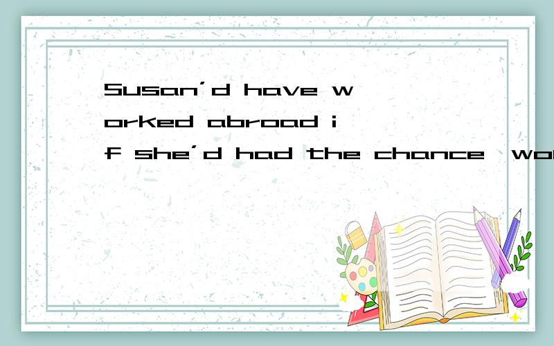 Susan’d have worked abroad if she’d had the chance,wouldn’t