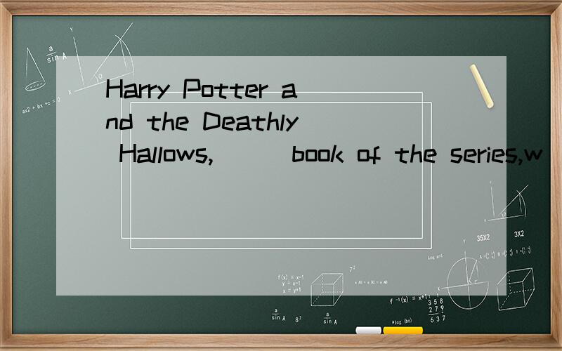 Harry Potter and the Deathly Hallows,___book of the series,w