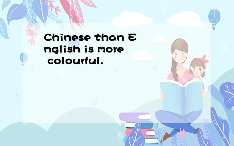 Chinese than English is more colourful.