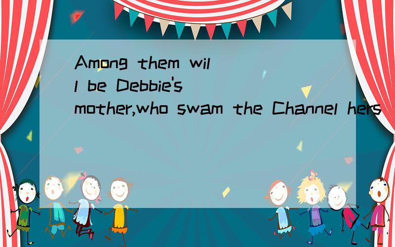 Among them will be Debbie's mother,who swam the Channel hers