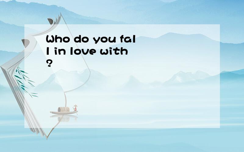 Who do you fall in love with?