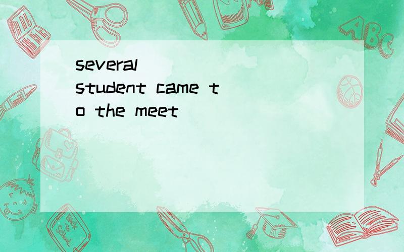 several _____ student came to the meet