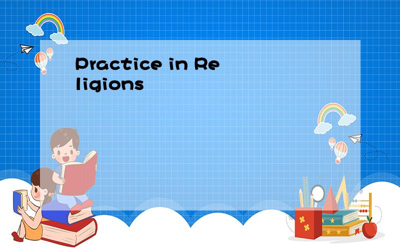 Practice in Religions