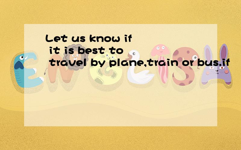 Let us know if it is best to travel by plane,train or bus.if