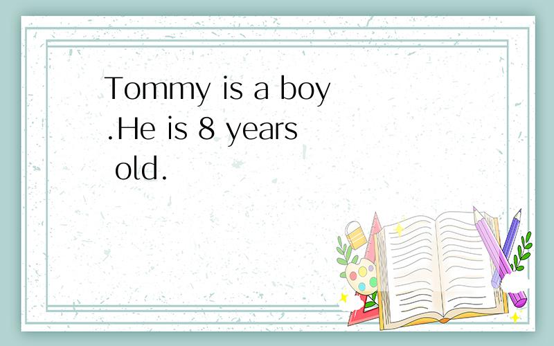 Tommy is a boy.He is 8 years old.