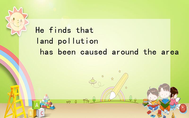 He finds that land pollution has been caused around the area