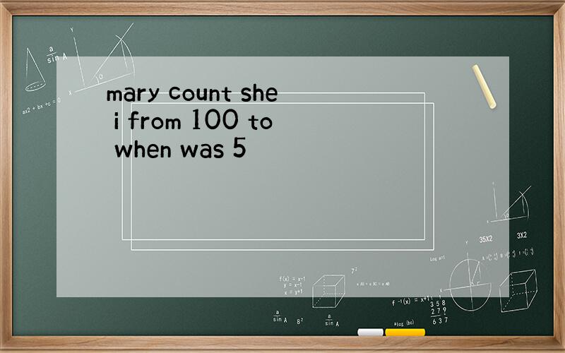 mary count she i from 100 to when was 5