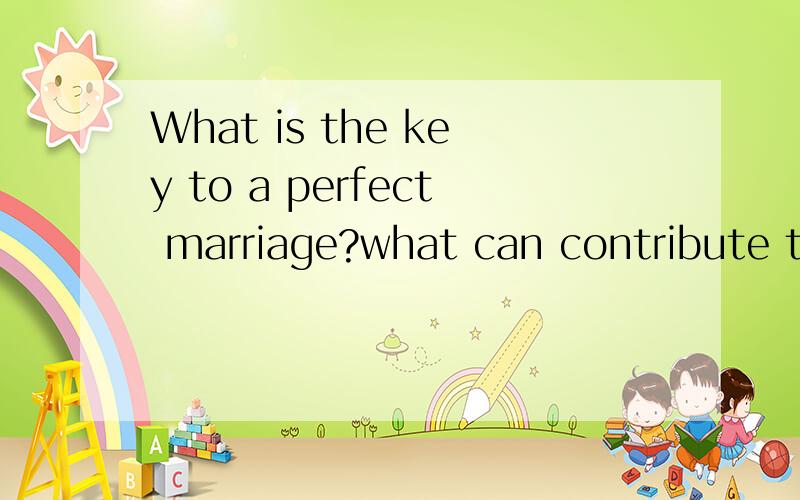 What is the key to a perfect marriage?what can contribute to