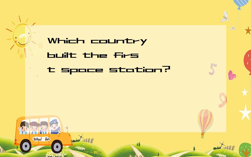 Which country built the first space station?