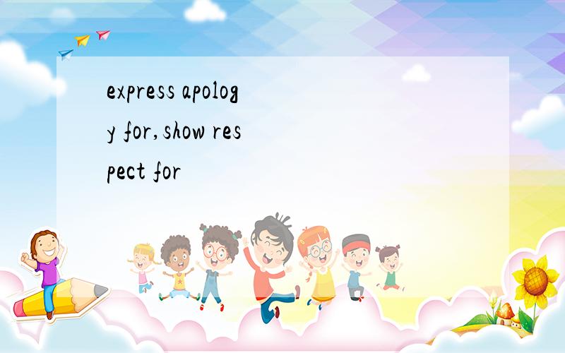 express apology for,show respect for