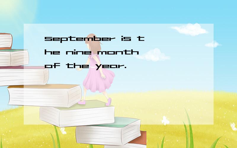 september is the nine month of the year.