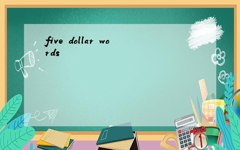 five dollar words